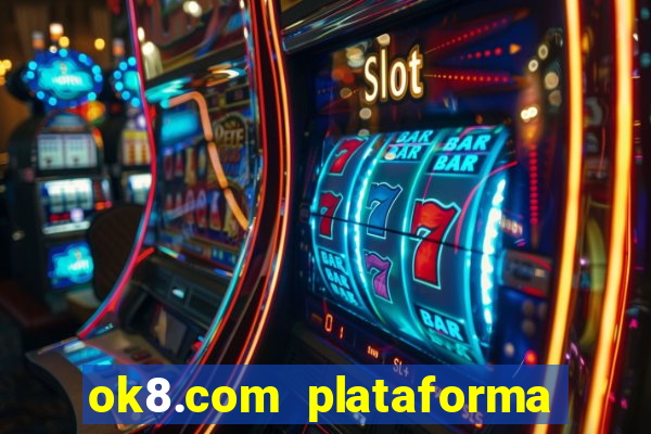 ok8.com plataforma de jogos